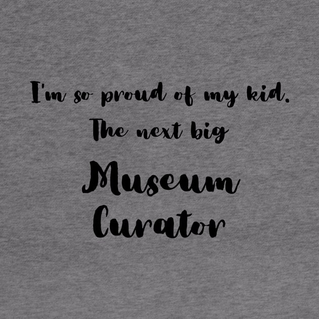 I'm So Proud of My Kid. The Next Big Museum Curator by DadsWhoRelax